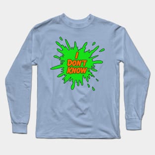 I Just Don't Know Long Sleeve T-Shirt